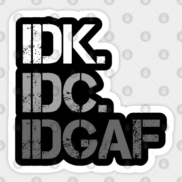 IDK. IDC. IDGAF. | I don't Know. I don't care. I don't give a f--k. Sticker by UrbanLifeApparel